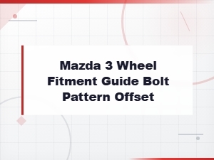 Mazda 3 Wheel Fitment Guide: Bolt Pattern, Offset & Rim Specs by Year
