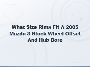 Mazda 3 Stock Rim Size, Wheel Offset, and Hub Bore Fitment Guide