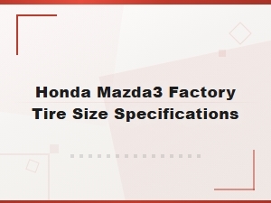 Honda Mazda3 Factory Tire Size Specifications