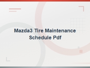 Mazda3 Tire Maintenance Schedule and Care Tips Guide