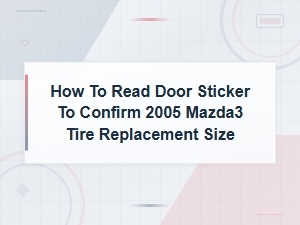 Confirming 2005 Mazda3 Tire Size via Door Sticker for Replacement