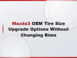 Mazda3 Oem Tire Size Upgrade Options Without Changing Rims